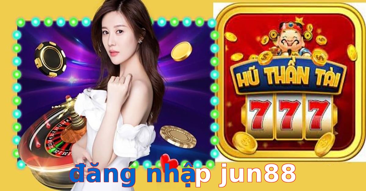 đăng nhập jun88